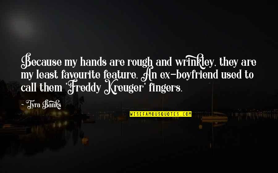 Beylikten Quotes By Tyra Banks: Because my hands are rough and wrinkley, they