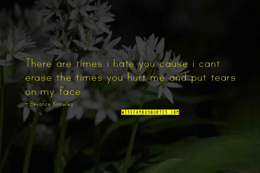 Beyonce Love Quotes By Beyonce Knowles: There are times i hate you cause i