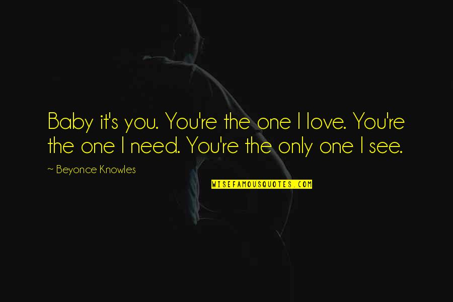 Beyonce Love Quotes By Beyonce Knowles: Baby it's you. You're the one I love.