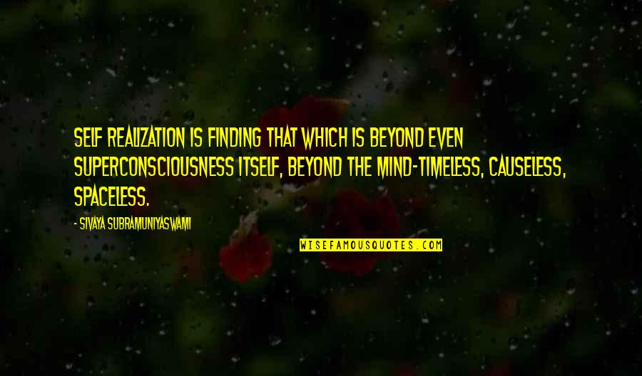 Beyond Mind Quotes By Sivaya Subramuniyaswami: Self Realization is finding That which is beyond