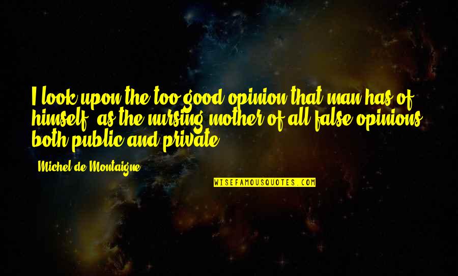 Beyond The Veil Quotes By Michel De Montaigne: I look upon the too good opinion that