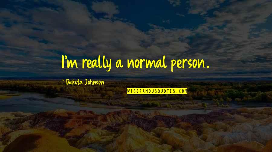 Bezitten Verleden Quotes By Dakota Johnson: I'm really a normal person.
