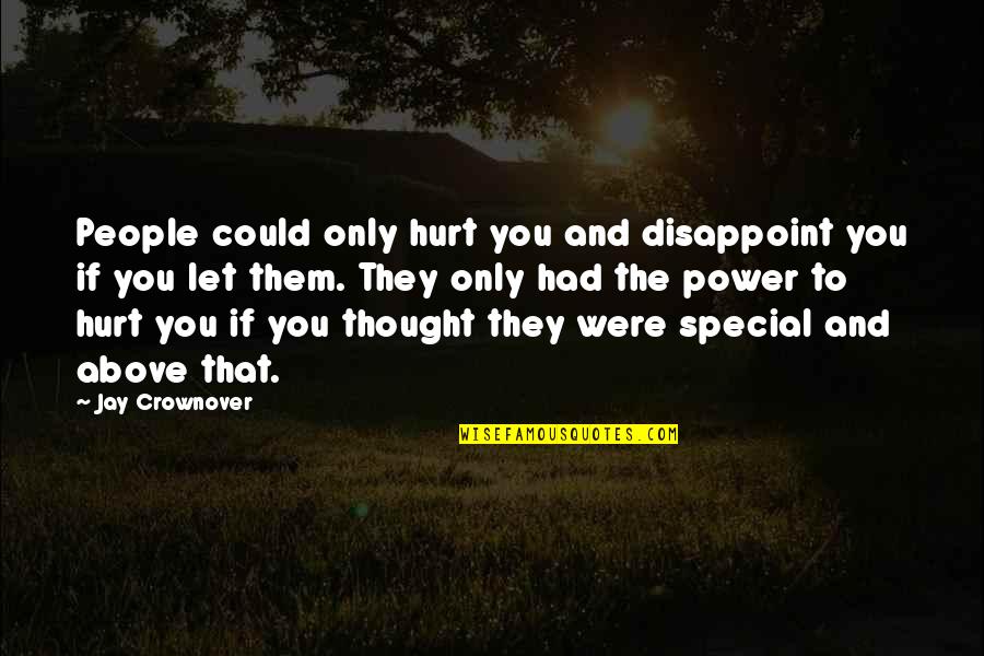 Bezitten Verleden Quotes By Jay Crownover: People could only hurt you and disappoint you