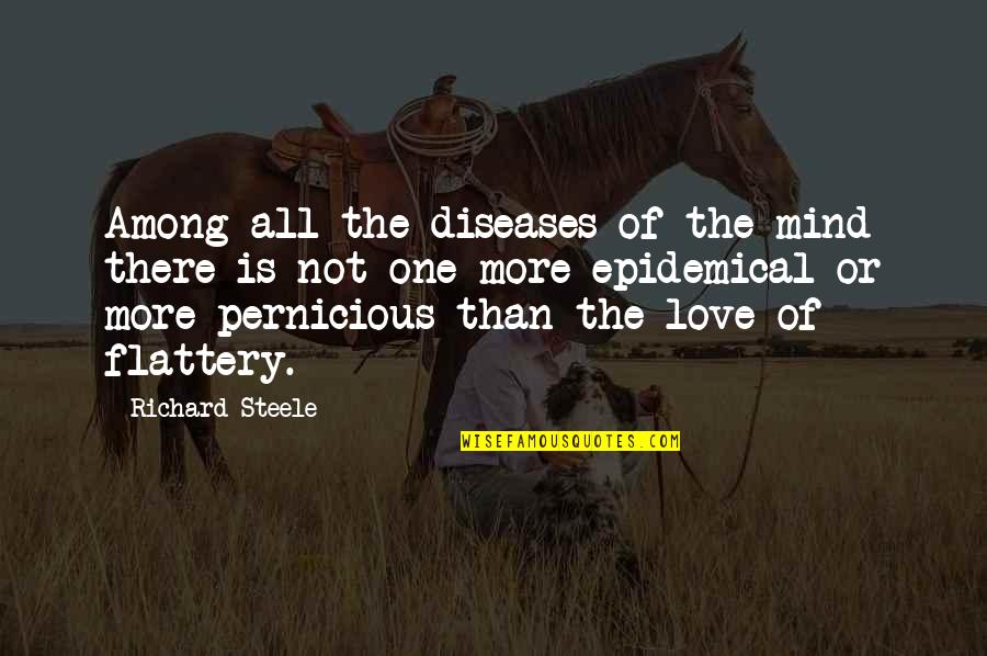 Bezitten Verleden Quotes By Richard Steele: Among all the diseases of the mind there