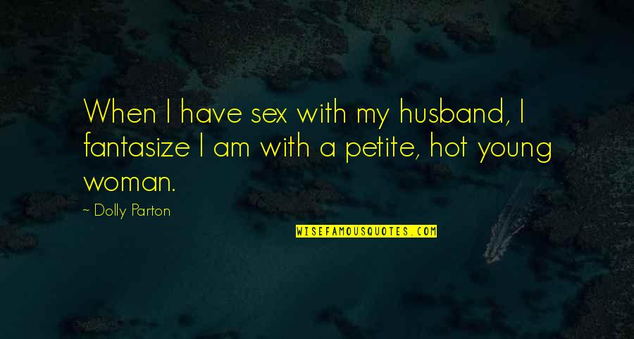 Bezrat Company Quotes By Dolly Parton: When I have sex with my husband, I