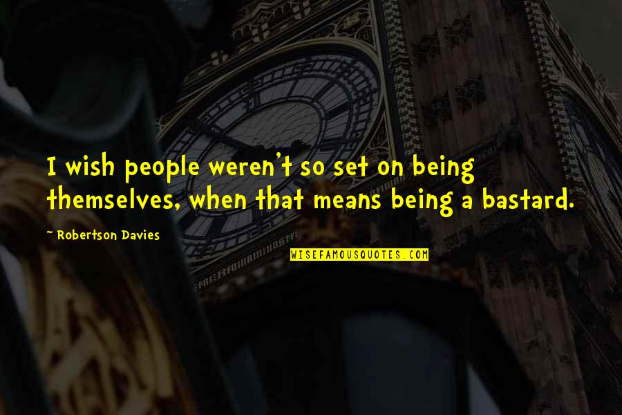 Bf Gf Tagalog Quotes By Robertson Davies: I wish people weren't so set on being