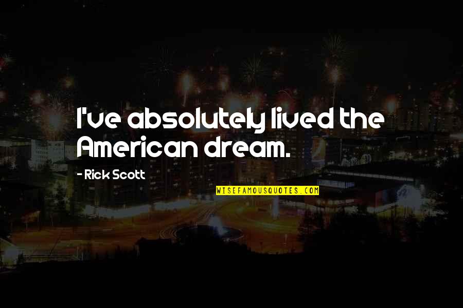 Bgr Quotes By Rick Scott: I've absolutely lived the American dream.