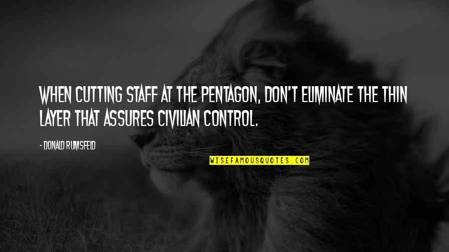 Bhagwan Valmiki Quotes By Donald Rumsfeld: When cutting staff at the Pentagon, don't eliminate