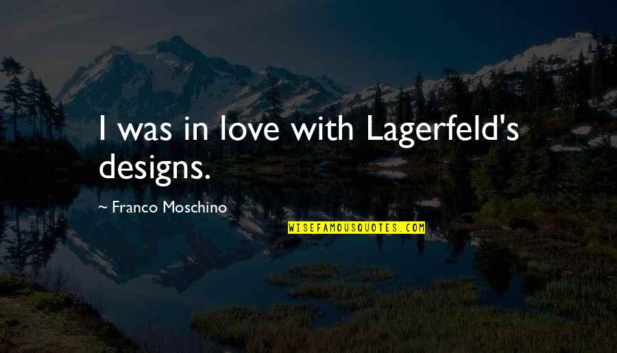 Bhai In Urdu Quotes By Franco Moschino: I was in love with Lagerfeld's designs.