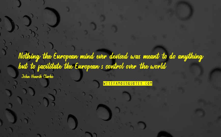 Bhai In Urdu Quotes By John Henrik Clarke: Nothing the European mind ever devised was meant