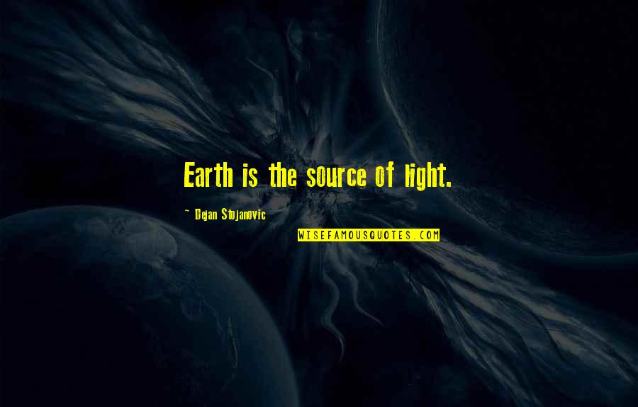 Bharatanatyam Quotes By Dejan Stojanovic: Earth is the source of light.