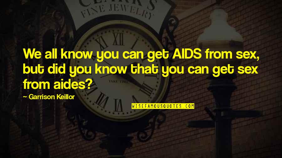 Bhargava Gotra Quotes By Garrison Keillor: We all know you can get AIDS from