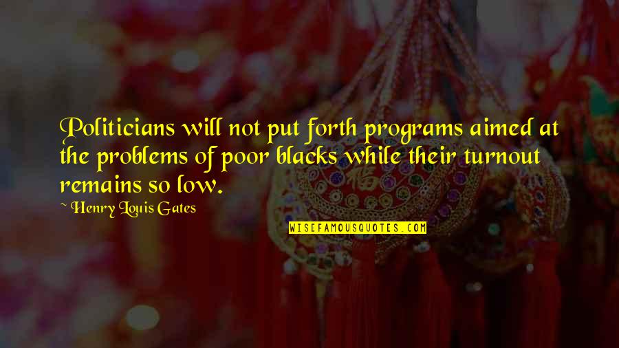 Bharosa In Urdu Quotes By Henry Louis Gates: Politicians will not put forth programs aimed at