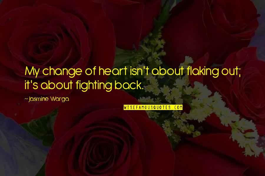 Bheannaigh Quotes By Jasmine Warga: My change of heart isn't about flaking out;