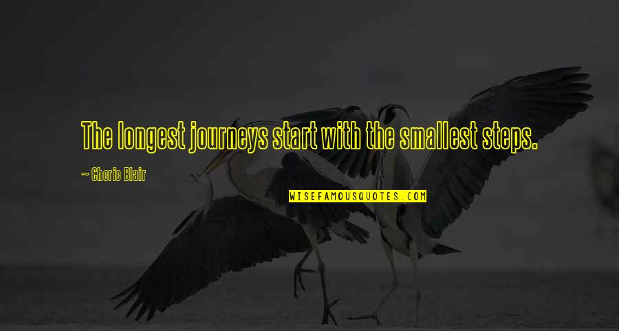 Bhed Bhav Quotes By Cherie Blair: The longest journeys start with the smallest steps.