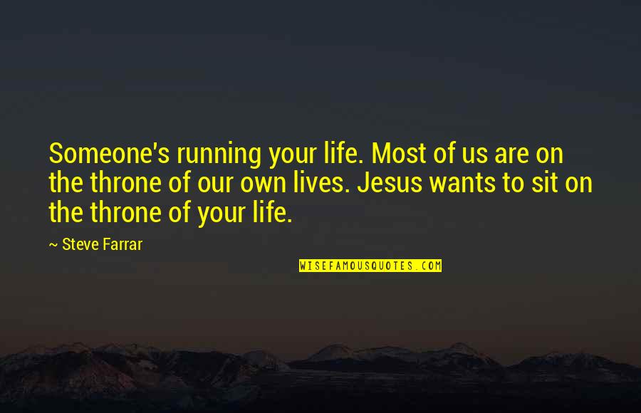 Bhosale Nagar Quotes By Steve Farrar: Someone's running your life. Most of us are