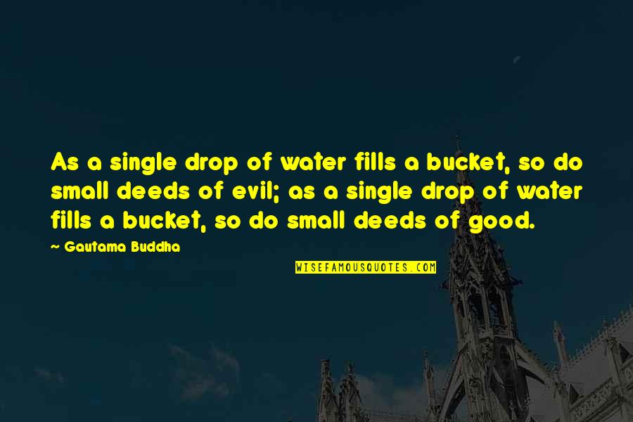 Bhukosh Quotes By Gautama Buddha: As a single drop of water fills a