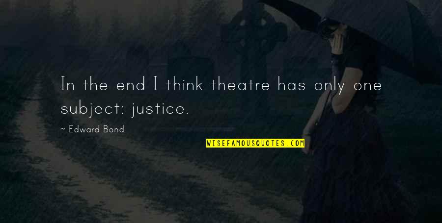 Bialetti Moka Quotes By Edward Bond: In the end I think theatre has only