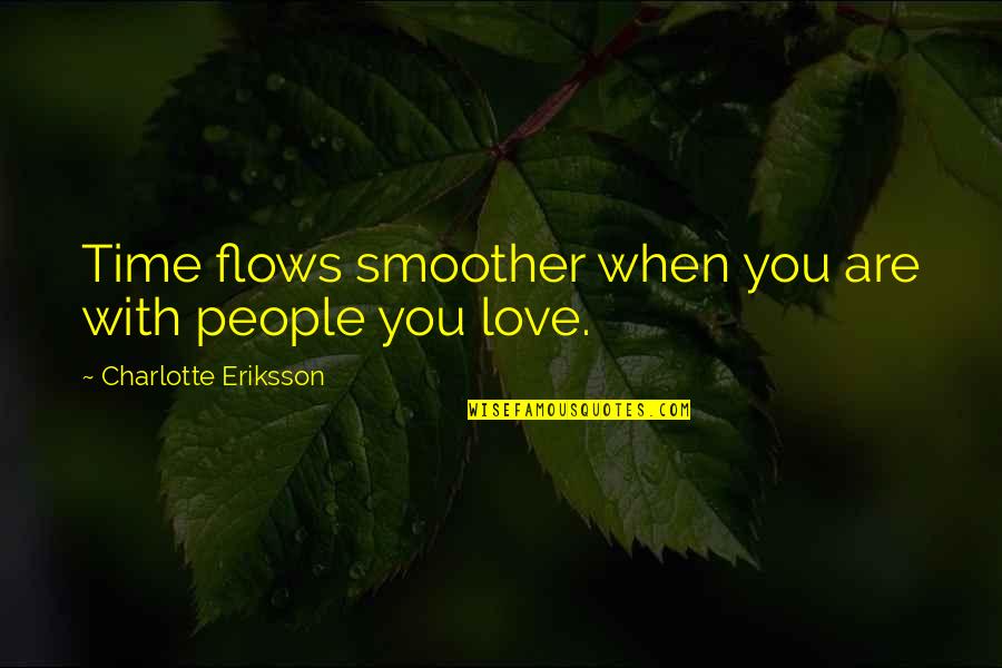 Bianca Tots Quotes By Charlotte Eriksson: Time flows smoother when you are with people