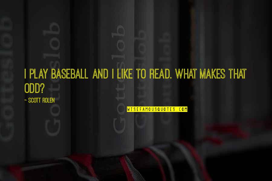 Bianca Tots Quotes By Scott Rolen: I play baseball and I like to read.