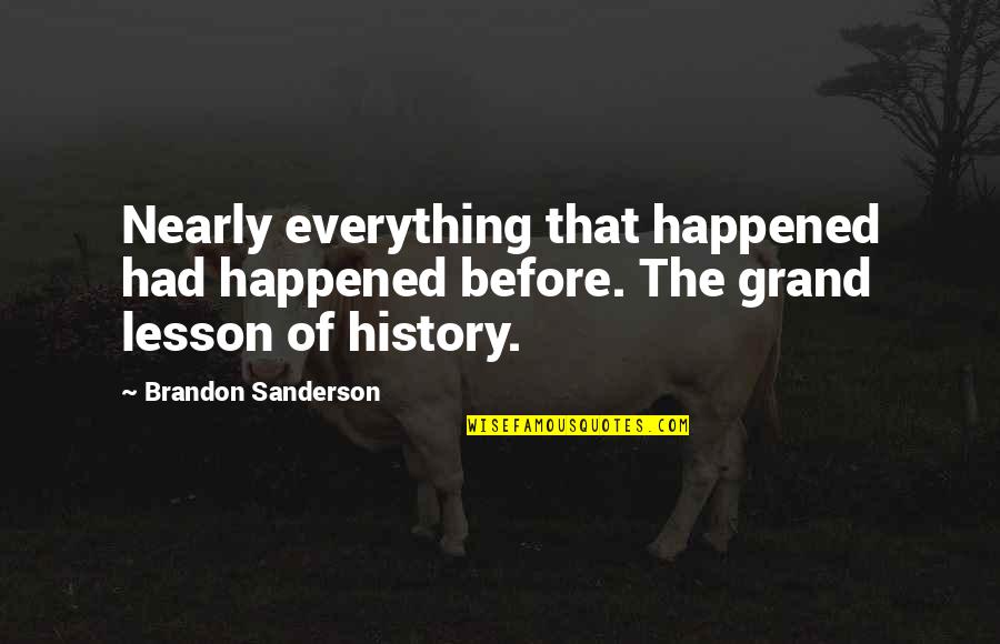 Bianglala Mel Quotes By Brandon Sanderson: Nearly everything that happened had happened before. The