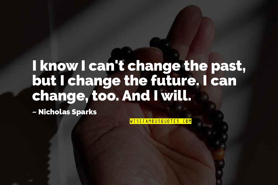 Bianglala Mel Quotes By Nicholas Sparks: I know I can't change the past, but