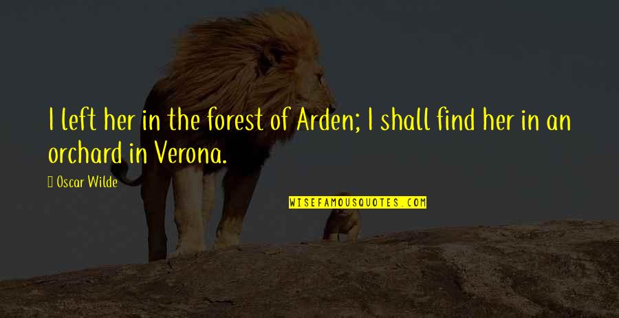 Bianglala Mel Quotes By Oscar Wilde: I left her in the forest of Arden;