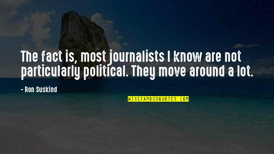 Biarkanlah Anak Anak Quotes By Ron Suskind: The fact is, most journalists I know are