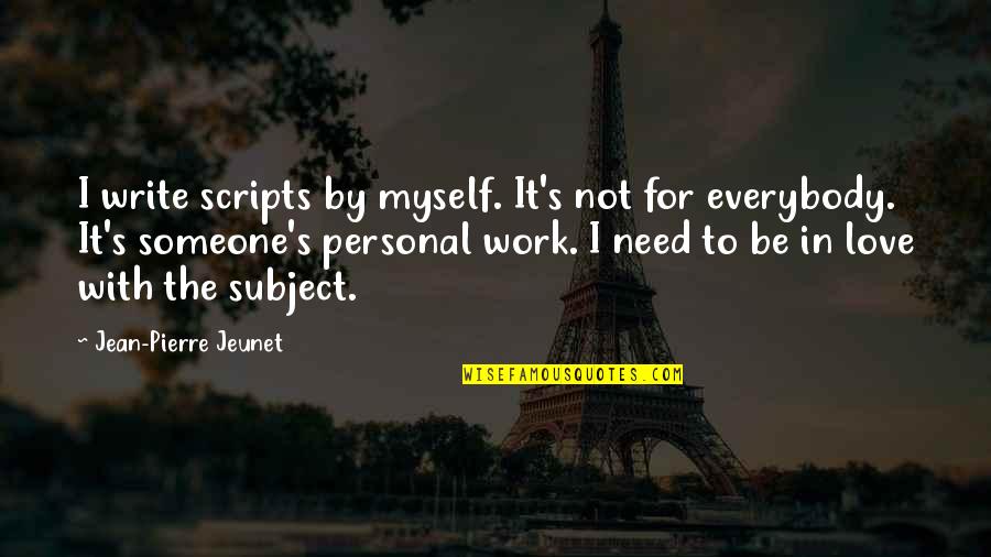 Biarlah Rohmu Quotes By Jean-Pierre Jeunet: I write scripts by myself. It's not for