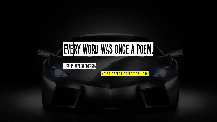 Biasing An Amp Quotes By Ralph Waldo Emerson: Every word was once a poem.