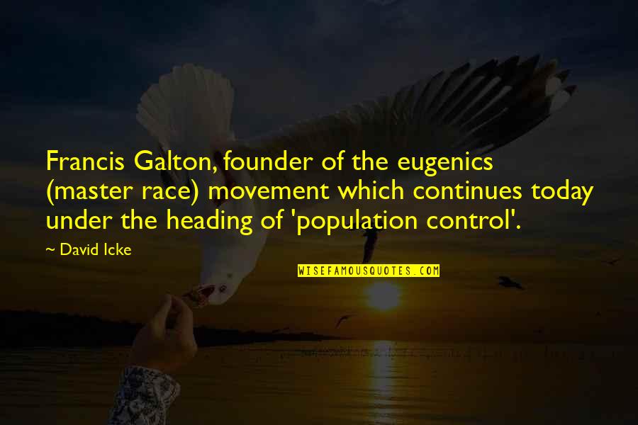 Bibigul Tulegenova Quotes By David Icke: Francis Galton, founder of the eugenics (master race)