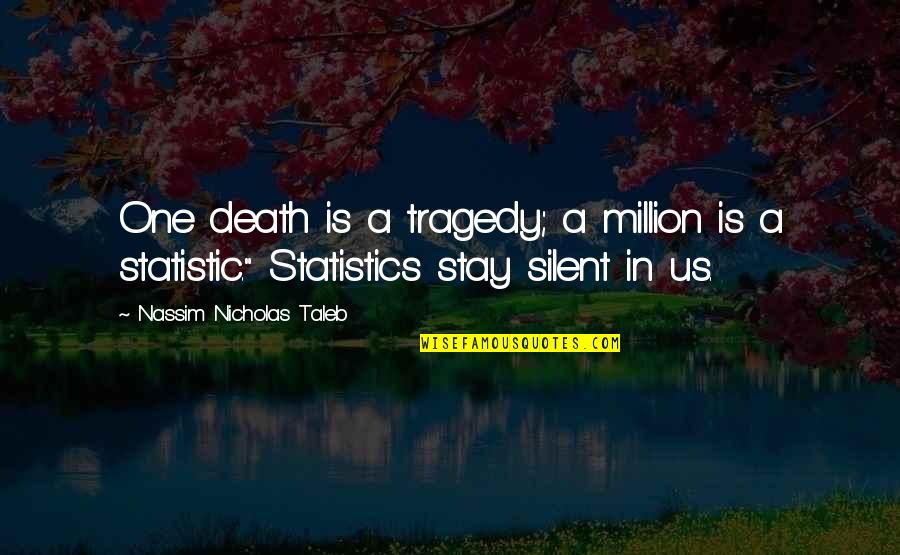 Bibiloni Ginger Quotes By Nassim Nicholas Taleb: One death is a tragedy; a million is