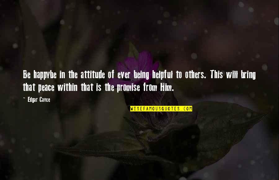 Bibl Based Quotes By Edgar Cayce: Be happybe in the attitude of ever being