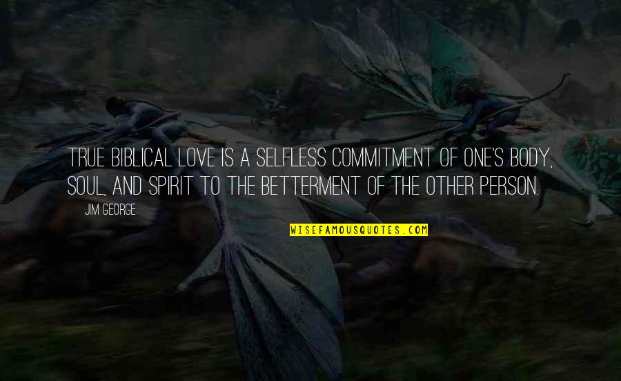 Bible And Life Quotes By Jim George: True biblical love is a selfless commitment of