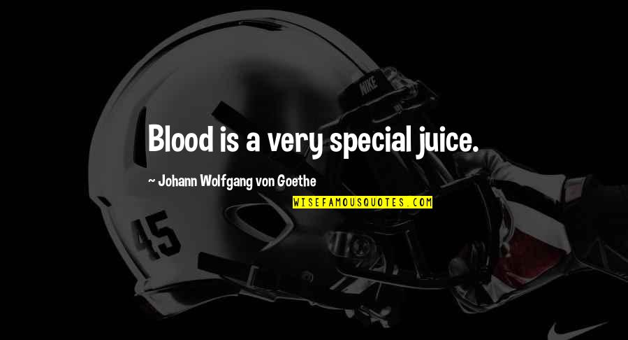 Bible Compromise Quotes By Johann Wolfgang Von Goethe: Blood is a very special juice.