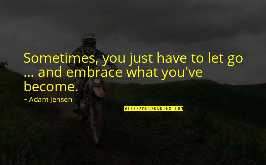 Bible Crusades Quotes By Adam Jensen: Sometimes, you just have to let go ...