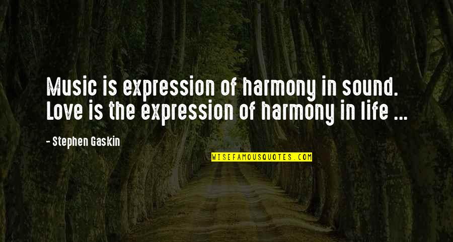 Bible Distress Quotes By Stephen Gaskin: Music is expression of harmony in sound. Love