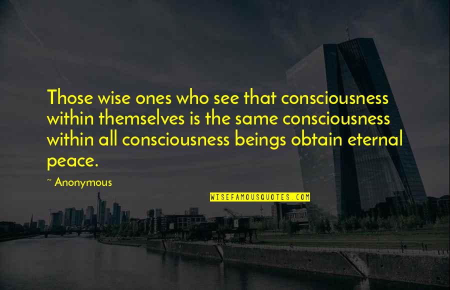 Bible Gladness Quotes By Anonymous: Those wise ones who see that consciousness within