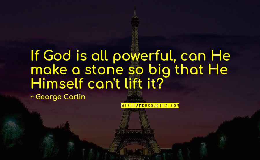 Bible Illumination Quotes By George Carlin: If God is all powerful, can He make