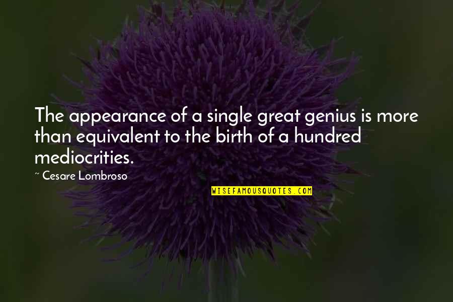 Bible Injury Quotes By Cesare Lombroso: The appearance of a single great genius is