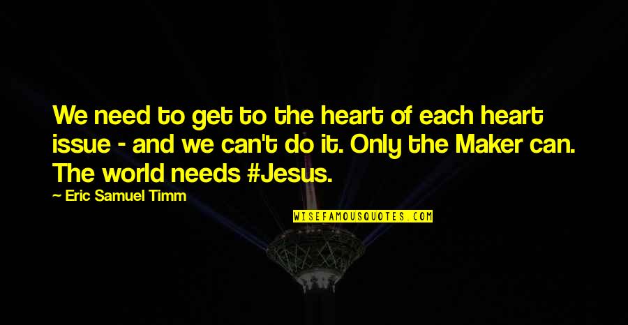 Bible Love Quotes By Eric Samuel Timm: We need to get to the heart of