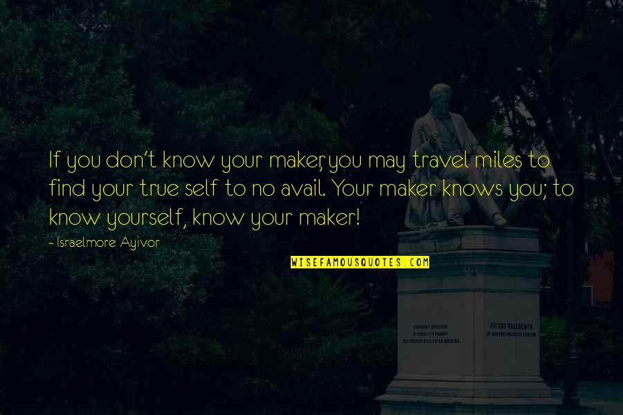 Bible Love Quotes By Israelmore Ayivor: If you don't know your maker, you may