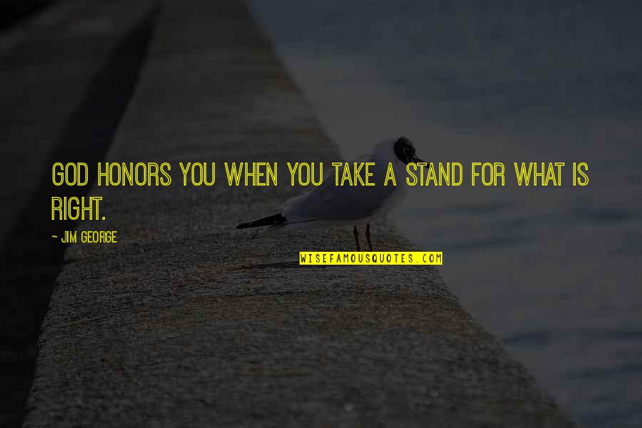 Bible Love Quotes By Jim George: God honors you when you take a stand