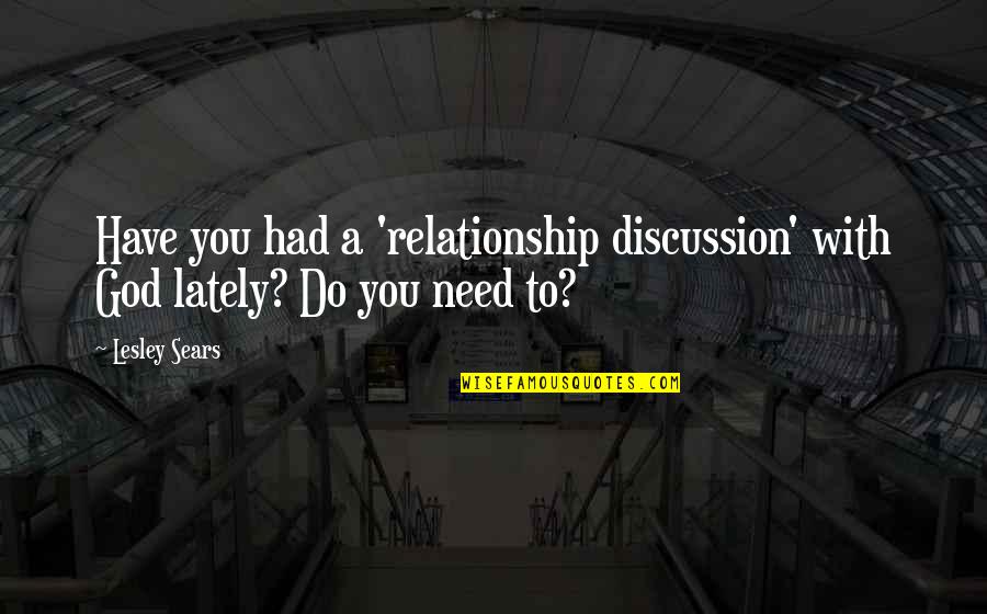 Bible Love Quotes By Lesley Sears: Have you had a 'relationship discussion' with God