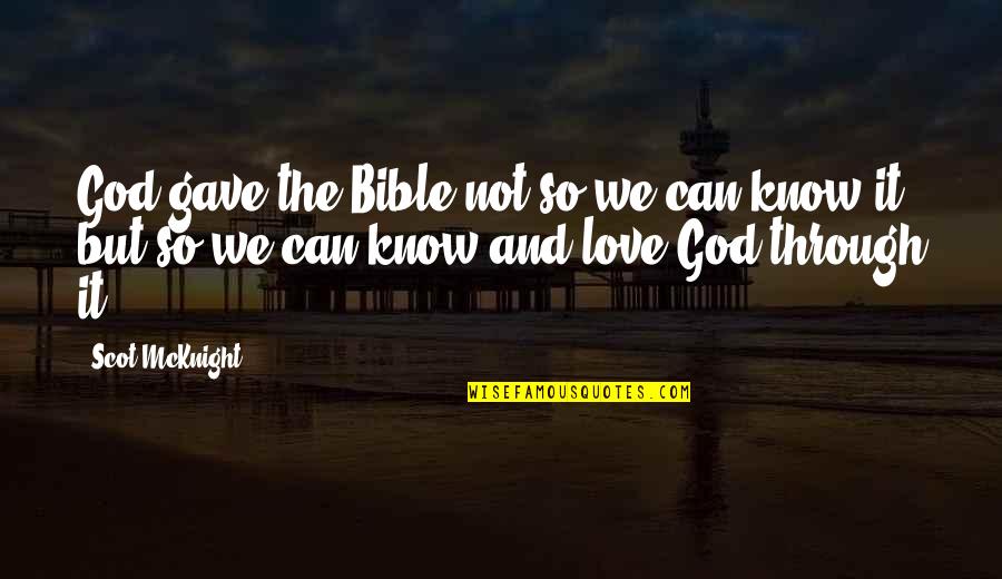 Bible Love Quotes By Scot McKnight: God gave the Bible not so we can