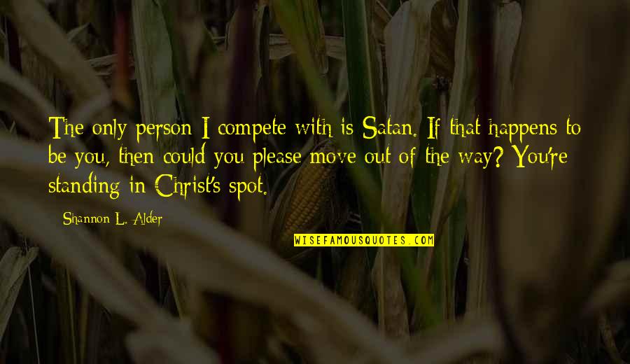 Bible Manna Quotes By Shannon L. Alder: The only person I compete with is Satan.