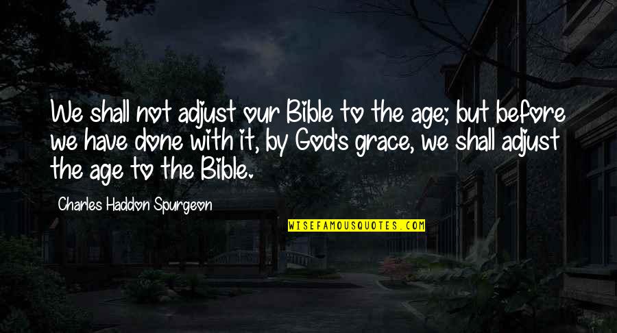 Bible On Grace Quotes By Charles Haddon Spurgeon: We shall not adjust our Bible to the