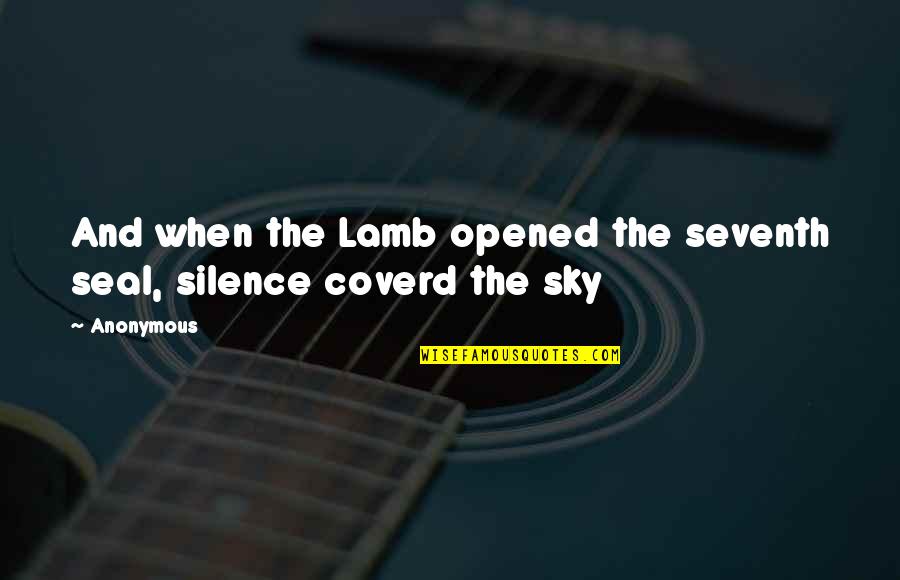 Bible Silence Quotes By Anonymous: And when the Lamb opened the seventh seal,