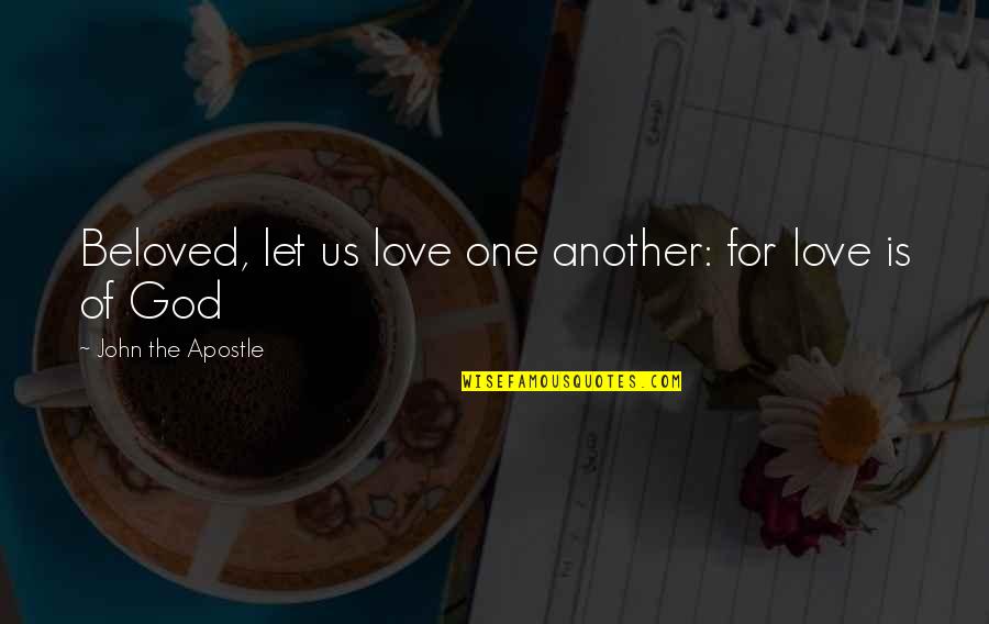 Bible Silence Quotes By John The Apostle: Beloved, let us love one another: for love