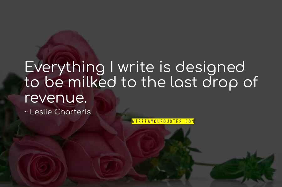 Bible Singleness Quotes By Leslie Charteris: Everything I write is designed to be milked